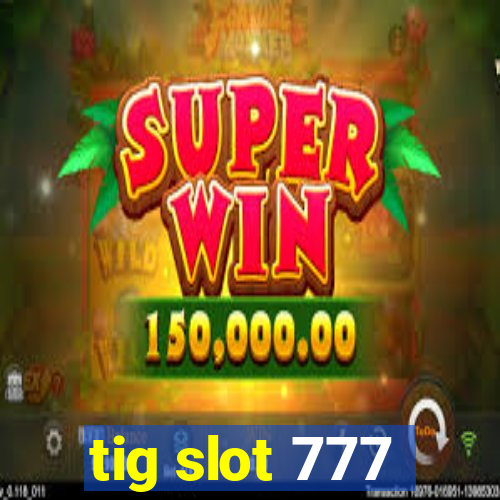 tig slot 777